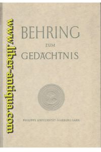 Behring Zum Gedächtnis - Reden und Wissenschaftliche Vorträge anlässlich der Behring - Erinnerungsfeier, Marburg an der Lahn, 4. bis 6. Dezember 1940