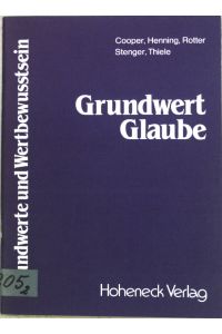 Grundwert Glaube.   - Schriftenreihe Grundwerte und Wertbewusstsein Heft 2;