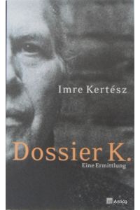 Dossier K. Eine Ermittlung. Aus dem Ungarischen von Kristin Schwamm.
