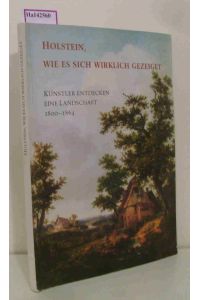 Holstein, wie es sich wirklich gezeiget. Künstler entdecken eine Landschaft 1800- 1864. [ Katalog zur Ausstellung/Lübeck 1988] .