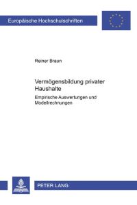 Vermögensbildung privater Haushalte : Empirische Auswertungen und Modellrechnungen.   - Europäische Hochschulschriften / Reihe 5 / Volks- und Betriebswirtschaft ; Bd. 2576.