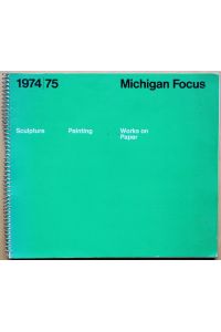 Michigan Focus 1974/75 - An Exhibition of Works by Michigan Artists in Sculpture, Painting and Works on Paper
