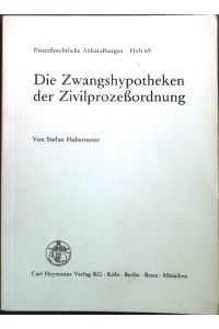 Die Zwangshypotheken der Zivilprozessordnung.   - Prozessrechtliche Abhandlungen ; H. 69
