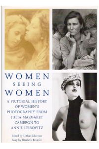 Women seeing women. A pictorial history of women`s photography from Julia Margaret Cameron to Inez van Lamsweerde. 159 photographs. Edited by Lothar Schirmer. With an essay by Elisabeth Bronfen.