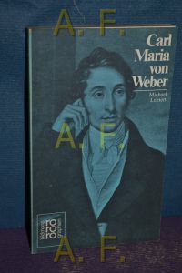 Carl Maria von Weber / in Selbstzeugnissen und Bilddokumenten dargestellt (Rowohlts Monographien 268)
