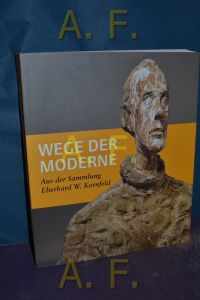 Weg der Moderne : Aus der Sammlung Eberhard W. Kornfeld