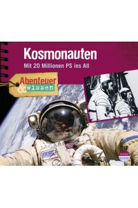 Abenteuer & Wissen: Kosmonauten. Mit 20 Millionen PS ins All