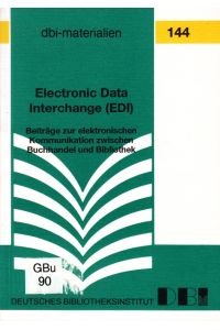 Electronic Data Interchange (EDI). Beiträge zur elektronischen Kommunikation zwischen Buchhandel und Bibliothek.