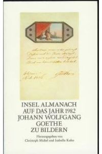 Insel Almanach auf das Jahr 1982. Johann Wolfgang Goethe zu Bildern.   - hrsg. von Christoph Michel u. Isabella Kuhn / Insel-Almanach ; 1982