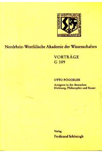 Antigone in der deutschen Dichtung, Philosophie und Kunst.   - 460. Sitzung am 19. November 2003 in Düsseldorf. Nordrhein-Westfälische Akademie der Wissenschaften: Vorträge / G / Geisteswissenschaften G 389.