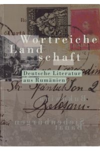 Wortreiche Landschaft. Deutsche Literatur aus Rumänien - Siebenbürgen, Banat, Bukowina. Ein Überblick vom 12. Jahrhundert bis zur Gegenwart.