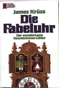 Die Fabeluhr : d. wundersame Geschichtenerzähler.   - Heyne-Jugend-Taschenbücher ; Nr. 235