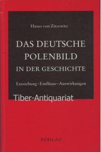 Das deutsche Polenbild in der Geschichte.   - Entstehung - Einflüsse - Auswirkungen.
