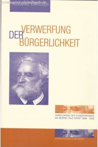 Verwerfung der Bürgerlichkeit. Wandlungen des Konservatismus am Beispiel Paul Ernsts.