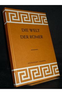 Die Welt der Römer. [Herausgegeben von Otto Leggewie].