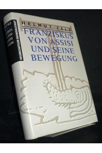 Franziskus von Assisi und seine Bewegung. [Von Helmut Feld].