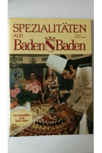Spezialitäten aus Baden-Baden. Lukullischer Gastronomieführer durch Baden-Baden und Umgebung.