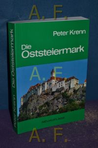 Die Oststeiermark : ihre Kunstwerke, historischen Lebens- u. Siedlungsformen (Österreichische Kunstmonographie 11)