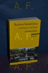 Amsterdam : mit 31 Abbilldungen sowie 15 Plänen und Grundrissen.   - Reclams Universal-Bibliothek , Nr. 18826, Reclams Städteführer Architektur und Kunst