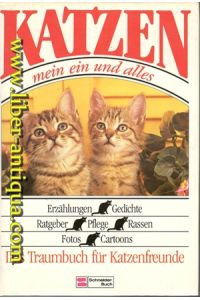 Katzen - mein ein und alles - Erzählungen/Gedichte/Ratgeber/Pflege/Rassen/Fotos/Cartoons - Das Traumbuch für Katzenfreunde