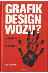 Grafikdesign wozu? (Ein Handbuch / Alice Twemlow. [Aus dem Engl. von der MCS Schabert GmbH, München, unter Mitarb. von Daniela Blum