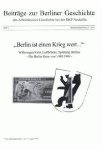 Beiträge zur Berliner Geschichte - Heft 1 - Berlin ist einen Krieg wert - Währungsreform, Luftbrücke, Spaltung Berlins - Die Berlin Krise von 1948/1949