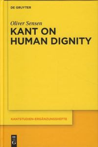Kant on human dignity.   - Kant-Studien, Ergänzungshefte ; 166. Hrsg. im Auftrag der Kant-Gesellschaft