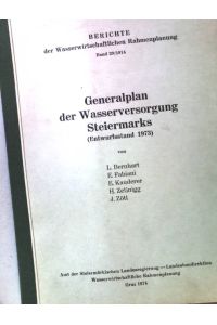 Generalplan der Wasserversorgung Steiermarks (Entwurfsstand 1973).   - Berichte der Wasserwirtschaftlichen Rahmenplanung. Band 29.