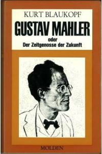 Gustav Mahler oder Der Zeitgenosse der Zukunft. Mit 16 Seiten Kunstdruckbildern.