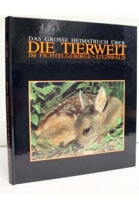 Das grosse Heimatbuch über die Tierwelt im Fichtelgebirge + Steinwald.   - Rainer Meier