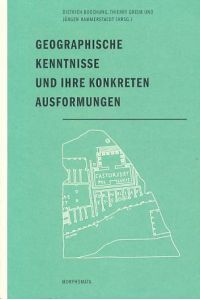 Geographische Kenntnisse und ihre konkreten Ausformungen.   - Internationales Kolleg Morphomata: Morphomata Bd. 5.