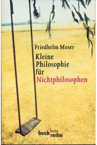 Kleine Philosophie für Nichtphilosophen  - Beck'sche Reihe bsr 1439.