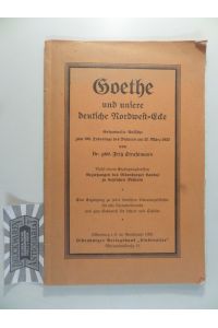 Goethe und unsere deutsche Nordwestecke. Gesammelte Aufsätze zum 100. Todestage des Dichters am 22. März 1932.