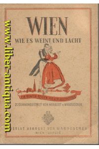 Wien, wie es weint und lacht  - Ein bunter Reigen Wiener Geschichten, zusammengestellt von Herbert von Marouschek,