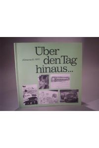 Über den Tag hinaus. Almanach 1997 der Stuttgarter Zeitung. Ein deutsches jahr