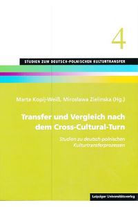 Transfer und Vergleich nach dem Cross-Cultural-Turn : Studien zu deutsch-polnischen Kulturtransferprozessen.   - Studien zum deutsch-polnischen Kulturtransfer Bd. 4.