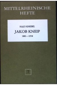 Jakob Kneip 1881-1958  - Mittelrheinische Hefte, Heft 7