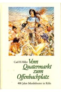 Vom Quatermarkt zum Offenbachplatz. Ein Streifzug durch vier Jahrhunderte musiktheatralischer Darbietungen in Köln.