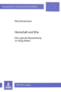 Herrschaft und Ehe : die Logik der Brautwerbung im König Rother.   - (=Europäische Hochschulschriften / Reihe 1: Deutsche Sprache und Literatur ; Bd. 1422).