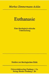Euthanasie. Eine theologisch-ethische Untersuchung. Studien zur theologischen Ethik. Band 79.