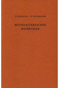 Der mittelalterliche Baubetrieb nördlich der Alpen in zeitgenössischen Darstellungen.   - ; Norbert Nussbaum. Mit Beitr. von Peter Deutsch ...