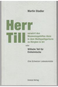 Herr Till verwirrt den Museumsgehilfen Alois in dem Wattigwiligerturm zu Bürglen in Uri. Wilhelm Tell für Einheimische. Eine Schweizer Liebeskomödie