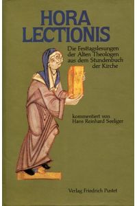 Hora lectionis - Die Festtagslesungen der Alten Theologen aus dem Stundenbuch der Kirche.   - kommentiert von Hans Reinhard Seeliger.