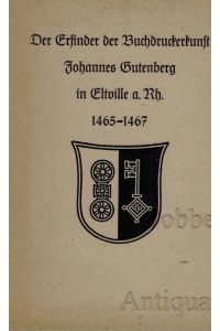 Der Erfinder der Buchdruckerkunst Johannes Gutenberg in Eltville a. Rh. 1465 - 1467.