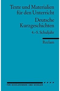 Deutsche Kurzgeschichten: 4. -5. Schuljahr (Texte und Materialien für den Unterricht)