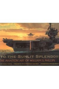 Into the Sunlit Splendor: The Aviation Art of William S. Phillips