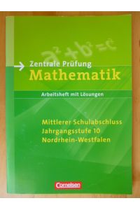 Zentrale Prüfung Mathematik. Mittlerer Schulabschluss. Jahrgangsstufe 10. Nordrhein-Westfalen. Mit Lösungsheft.