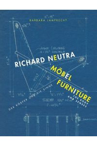 Richard Neutra. Möbel. Der Körper und die Sinne = Richard Neutra. Furniture. The Body and Senses.