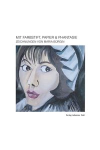 Mit Farbstift, Papier und Phantasie: Zeichnungen von Maria Bürgin