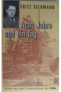 Acht Jahre und ein Tag. Bilder aus den Gründerjahren der DDR.